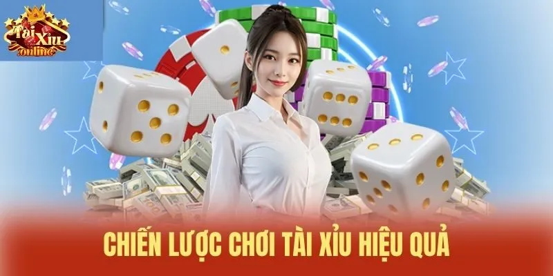 Chiến lược chơi T&agrave;i xỉu hiệu quả