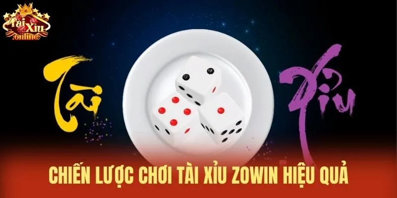 Chiến lược chơi T&agrave;i xỉu Zowin hiệu quả
